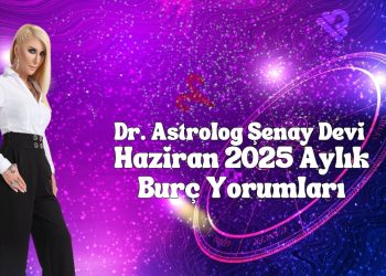 Dr. Astrolog Şenay Devi Haziran 2025 Aylık Burç Yorumları